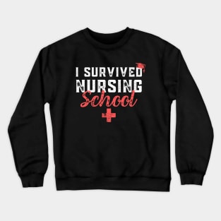 I Survived Nursing School RN Graduation - Funny Nurse Quote Crewneck Sweatshirt